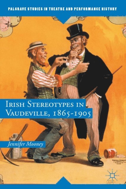 Jennifer Mooney - Irish Stereotypes in Vaudeville, 1865-1905, E-bok