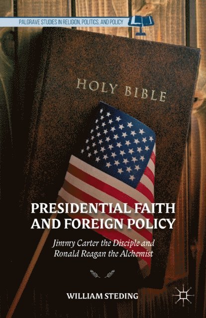 W. Steding - Presidential Faith and Foreign Policy, E-bok