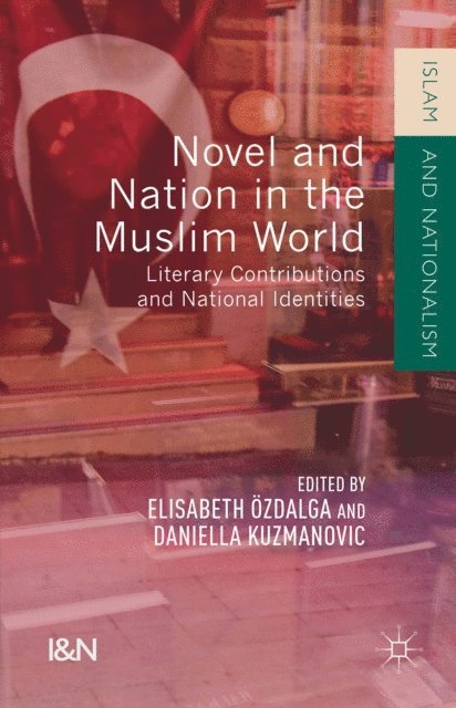 Elisabeth Ozdalga, Daniella Kuzmanovic - Novel and Nation in the Muslim World, E-bok
