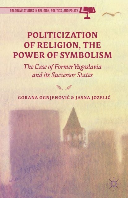 J. Jozelic, G. Ognjenovic - Politicization of Religion, the Power of Symbolism, E-bok