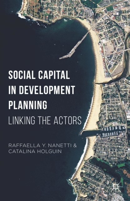 Catalina Holguin, Raffaella Y. Nanetti - Social Capital in Development Planning, E-bok