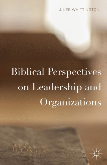 J. Lee Whittington - Biblical Perspectives on Leadership and Organizations, E-bok