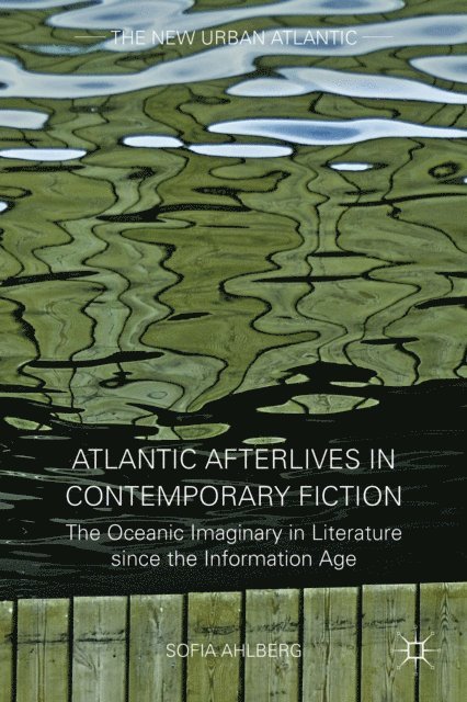 S. Ahlberg - Atlantic Afterlives in Contemporary Fiction, E-bok
