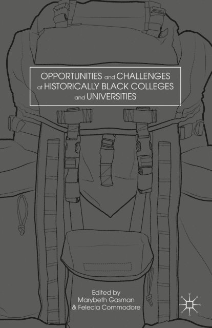 F. Commodore, M. Gasman - Opportunities and Challenges at Historically Black Colleges and Universities, E-bok