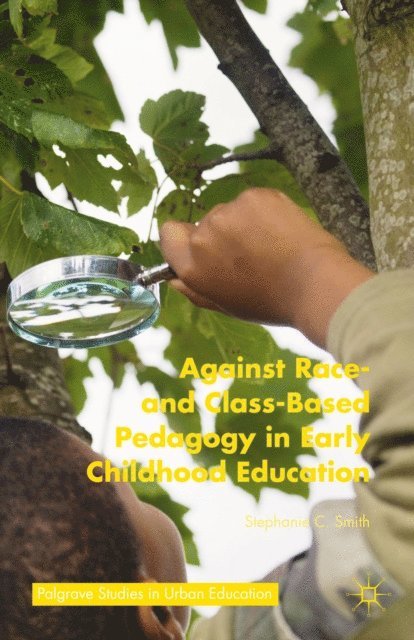 Stephanie C. Smith - Against Race- and Class-Based Pedagogy in Early Childhood Education, E-bok