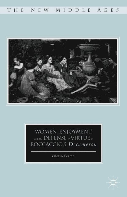 V. Ferme - Women, Enjoyment, and the Defense of Virtue in Boccaccio's Decameron, E-bok
