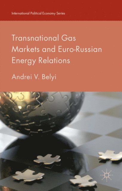 Andrei V. Belyi - Transnational Gas Markets and Euro-Russian Energy Relations, E-bok
