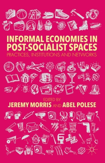 A. Polese, J. Morris - Informal Economies in Post-Socialist Spaces, E-bok