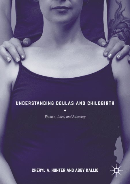 Abby Hurst, Cheryl A. Hunter - Understanding Doulas and Childbirth, E-bok