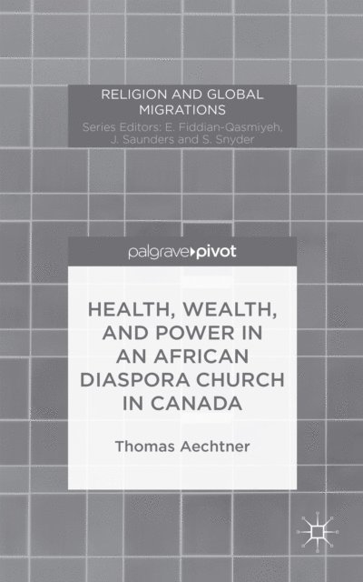 T. Aechtner - Health, Wealth, and Power in an African Diaspora Church in Canada, E-bok