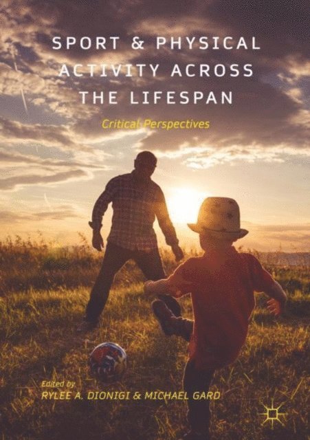 Michael Gard, Rylee A. Dionigi - Sport and Physical Activity across the Lifespan, E-bok