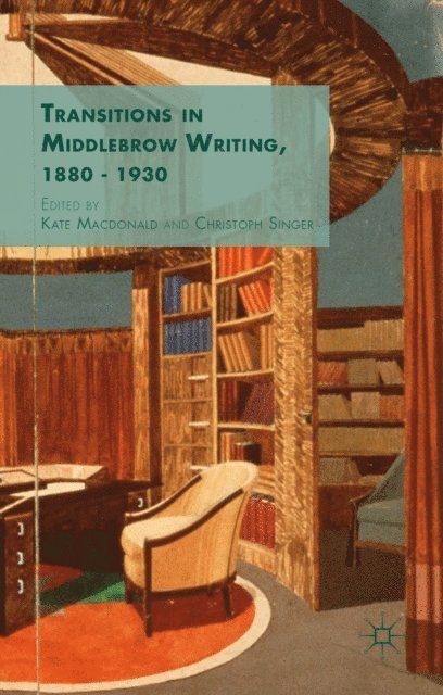 C. Singer, K. Macdonald - Transitions in Middlebrow Writing, 1880 - 1930, E-bok