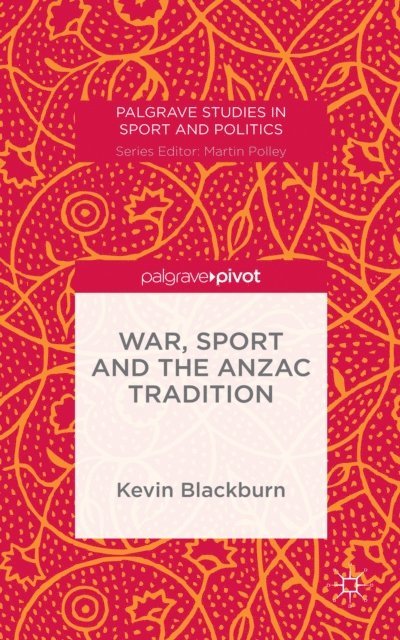 Kevin Blackburn - War, Sport and the Anzac Tradition, E-bok