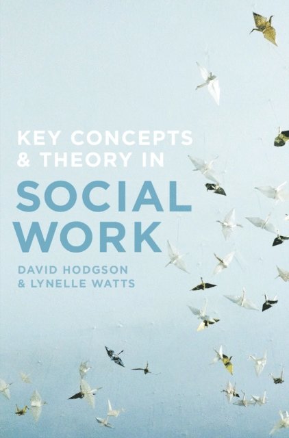 David Hodgson, Lynelle Watts - Key Concepts and Theory in Social Work, E-bok
