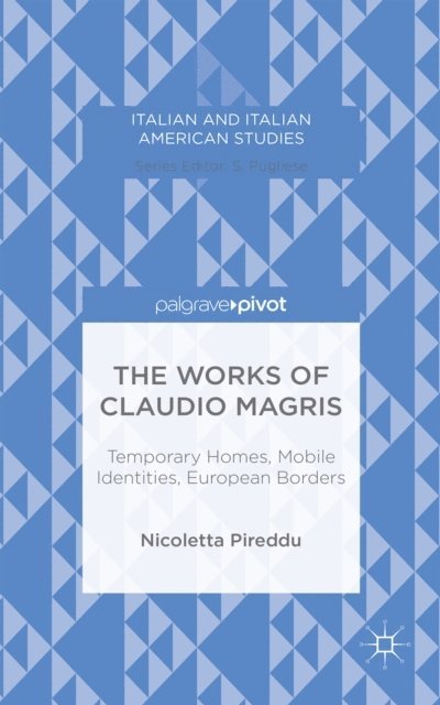 N. Pireddu - Works of Claudio Magris: Temporary Homes, Mobile Identities, European Borders, E-bok