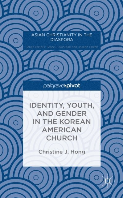 Christine J. Hong - Identity, Youth, and Gender in the Korean American Church, E-bok