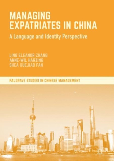 Shea Xuejiao Fan, Anne-Wil Harzing, Ling Eleanor Zhang - Managing Expatriates in China, E-bok