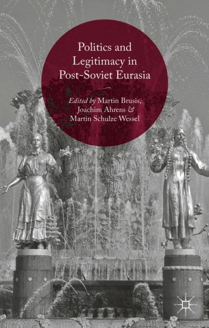 Martin Schulze Wessel, Joachim Ahrens, Martin Brusis - Politics and Legitimacy in Post-Soviet Eurasia, E-bok