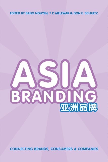 Bang Nguyen, T C Melewar, Don E. Schultz - Asia Branding, E-bok