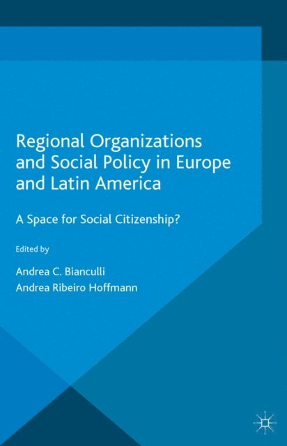 Andrea Ribeiro Hoffmann, Andrea C. Bianculli - Regional Organizations and Social Policy in Europe and Latin America, E-bok