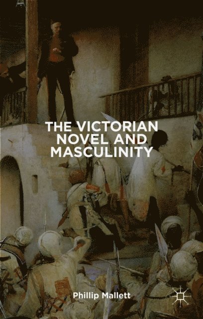 P. Mallett - Victorian Novel and Masculinity, E-bok