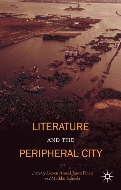 Markku Salmela, Jason Finch, L. Ameel - Literature and the Peripheral City, E-bok