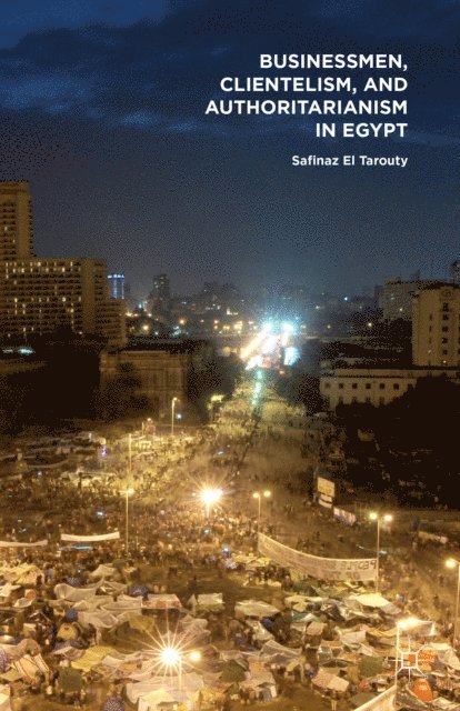Safinaz El Tarouty - Businessmen, Clientelism, and Authoritarianism in Egypt, E-bok. Tillgänglighet: Lägg i varukorg