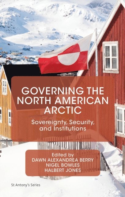 Halbert Jones, Nigel Bowles, Dawn Alexandrea Berry - Governing the North American Arctic, E-bok