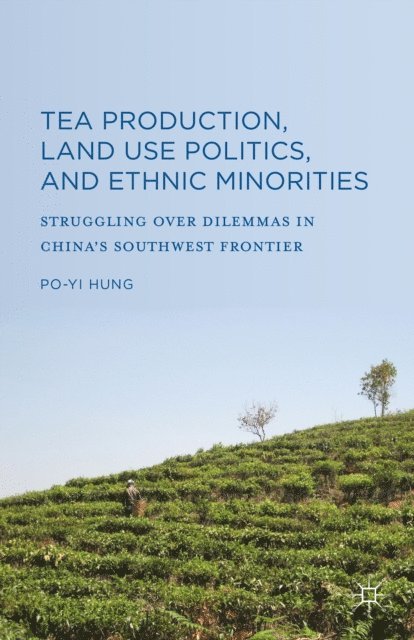 Po-Yi Hung - Tea Production, Land Use Politics, and Ethnic Minorities, E-bok