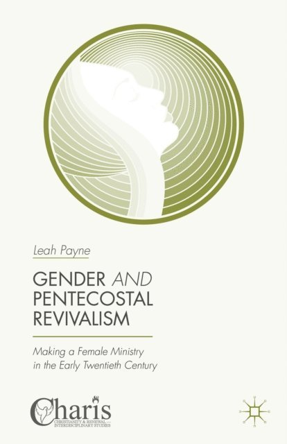 Leah Payne - Gender and Pentecostal Revivalism, E-bok