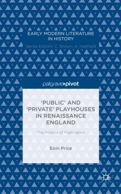 Eoin Price - 'Public' and 'Private' Playhouses in Renaissance England: The Politics of Publication, E-bok