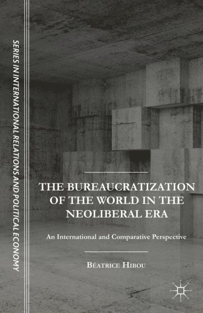 B. Hibou - Bureaucratization of the World in the Neoliberal Era, E-bok