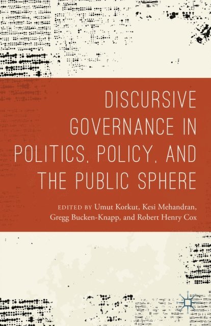 Kesi Mahendran, Robert Henry Cox, Gregg Bucken-Knapp, Umut Korkut - Discursive Governance in Politics, Policy, and the Public Sphere, E-bok