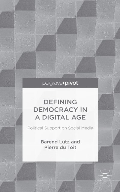 P. Toit, B. Lutz - Defining Democracy in a Digital Age, E-bok