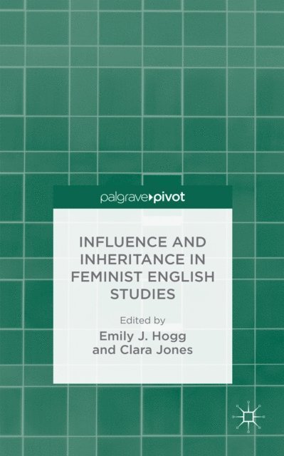 E. Hogg, C. Jones - Influence and Inheritance in Feminist English Studies, E-bok