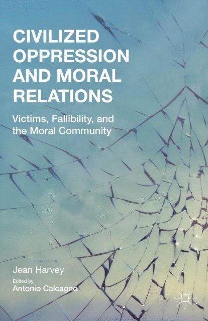 J. Harvey, A. Calcagno - Civilized Oppression and Moral Relations, E-bok
