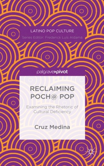 C. Medina - Reclaiming Poch@ Pop: Examining the Rhetoric of Cultural Deficiency, E-bok