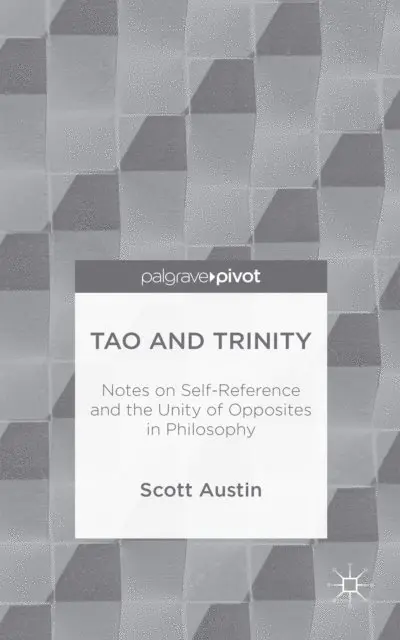 S. Austin - Tao and Trinity: Notes on Self-Reference and the Unity of Opposites in Philosophy, E-bok. Tillgänglighet: Lägg i varukorg