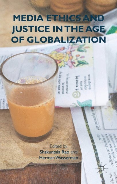 H. Wasserman, S. Rao - Media Ethics and Justice in the Age of Globalization, E-bok
