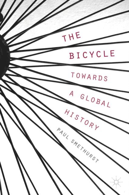 P. Smethurst - Bicycle - Towards a Global History, E-bok. Tillgänglighet: Lägg i varukorg