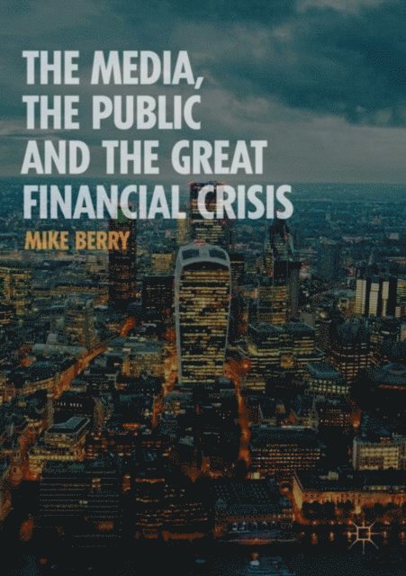 Mike Berry - Media, the Public and the Great Financial Crisis, E-bok