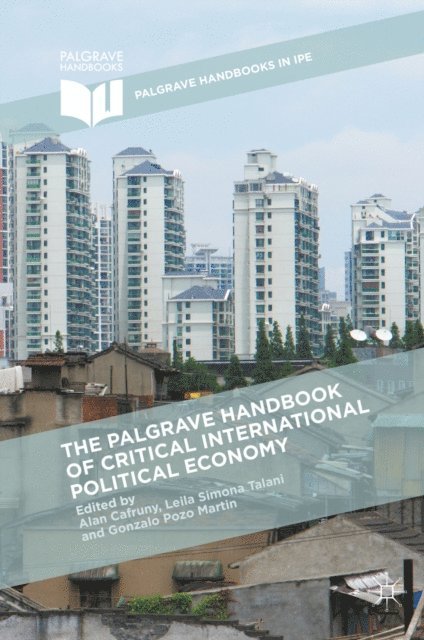 Gonzalo Pozo Martin, Leila Simona Talani, Alan Cafruny - Palgrave Handbook of Critical International Political Economy, E-bok
