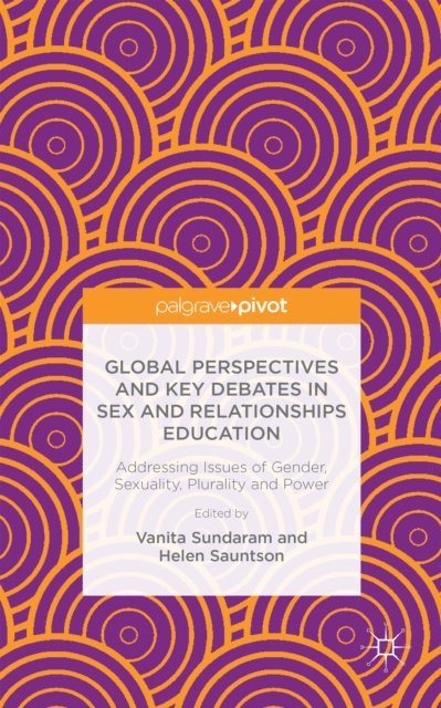 H. Sauntson, V. Sundaram - Global Perspectives and Key Debates in Sex and Relationships Education, E-bok