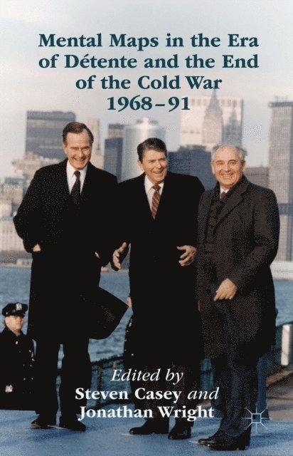 Steven Casey, Jonathan Wright - Mental Maps in the Era of Detente and the End of the Cold War 1968-91, E-bok