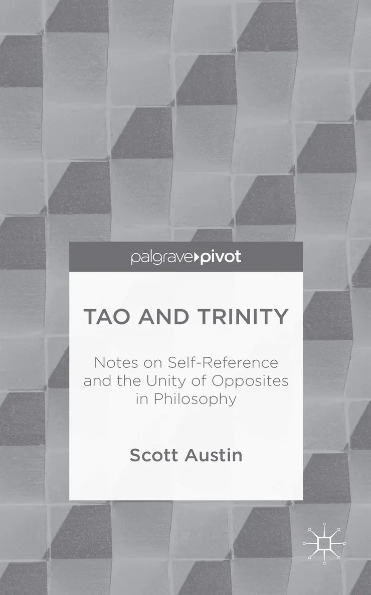 S. Austin - Tao and Trinity: Notes on Self-Reference and the Unity of Opposites in Philosophy, Inbunden. Tillgänglighet: Lägg i varukorg