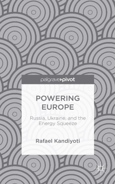 Rafael Kandiyoti - Powering Europe: Russia, Ukraine, and the Energy Squeeze, E-bok