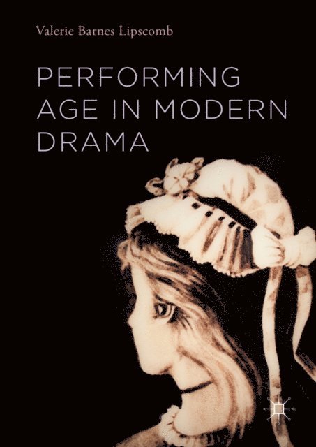 Valerie Barnes Lipscomb - Performing Age in Modern Drama, E-bok