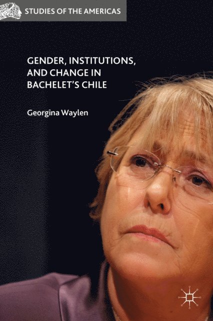 G. Waylen - Gender, Institutions, and Change in Bachelet's Chile, E-bok