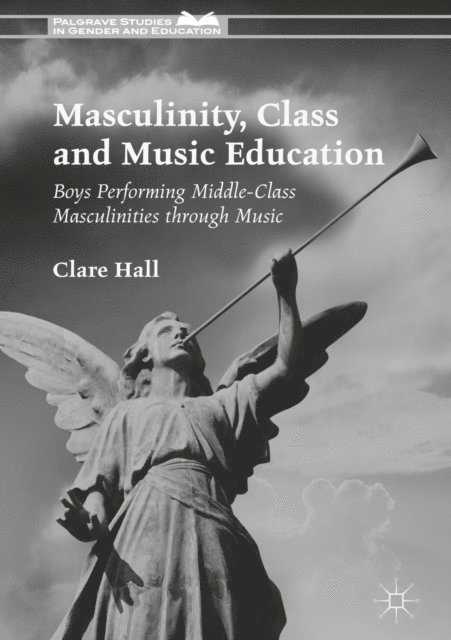 Clare Hall - Masculinity, Class and Music Education, E-bok