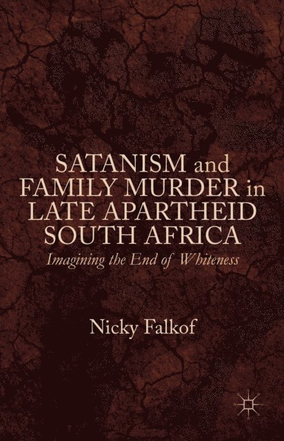 Nicky Falkof - Satanism and Family Murder in Late Apartheid South Africa, E-bok
